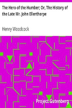 [Gutenberg 20520] • The Hero of the Humber; Or, The History of the Late Mr. John Ellerthorpe